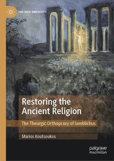 Marios Koutsoukos - Restoring the Ancient Religion, Inbunden