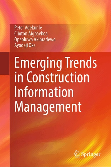 Peter Adekunle, Clinton Aigbavboa, Opeoluwa Akinradewo, Ayodeji Oke - Emerging Trends in Construction Information Management, Inbunden