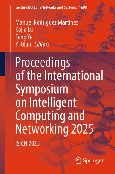 Manuel Rodriguez Martinez, Kejie Lu, Feng Ye, Yi Qian - Proceedings of the International Symposium on Intelligent Computing and Networking 2025, Häftad