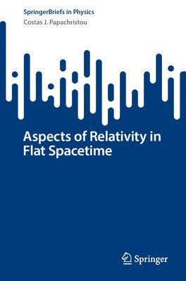Costas J. Papachristou - Aspects of Relativity in Flat Spacetime, Häftad