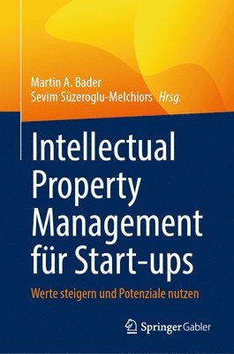Martin A. Bader, Sevim Süzeroglu-Melchiors - Intellectual Property Management für Start-ups, Inbunden
