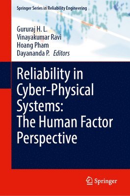 Gururaj H. L., Vinayakumar Ravi, Hoang Pham, Dayananda P. - Reliability in Cyber-Physical Systems: The Human Factor Perspective, Inbunden