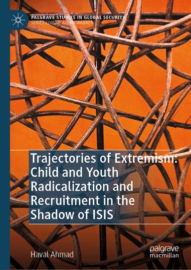 Haval Ahmad - Trajectories of Extremism: Child and Youth Radicalization and Recruitment in the Shadow of ISIS, Inbunden
