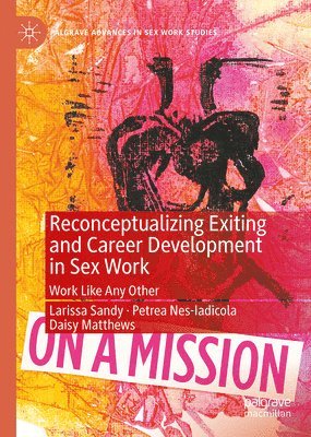 Larissa Sandy, Petrea Nes-Iadicola, Daisy Matthews - Reconceptualizing Exiting and Career Development in Sex Work, Inbunden
