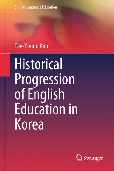Tae-Young Kim - Historical Progression of English Education in Korea, Inbunden