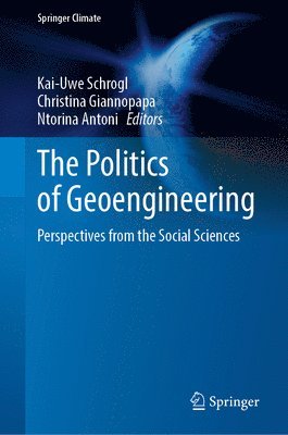 Kai-Uwe Schrogl, Christina Giannopapa, Ntorina Antoni - Politics of Geoengineering, Inbunden