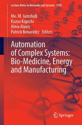 Mo. M. Jamshidi, Kazuo Kiguchi, Alma Alanis, Patrick Benavidez - Automation of Complex Systems: Bio-Medicine, Energy and Manufacturing, Häftad