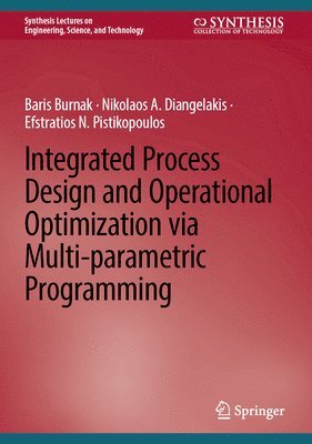 Baris Burnak, Nikolaos A. Diangelakis, Efstratios N. Pistikopoulos - Integrated Process Design and Operational Optimization via Multi-parametric Programming, Inbunden