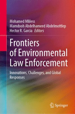 Mohamed Mliless, Mamdooh Abdelhameed Abdelmottlep, Hector R. Garcia - Frontiers of Environmental Law Enforcement, Inbunden