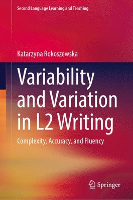 Katarzyna Rokoszewska - Variability and Variation in L2 Writing, Inbunden