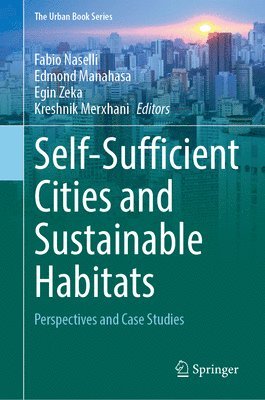 Fabio Naselli, Edmond Manahasa, Egin Zeka, Kreshnik Merxhani - Self-Sufficient Cities and Sustainable Habitats, Inbunden