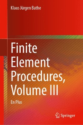Klaus Jürgen Bathe - Finite Element Procedures, Volume III, Inbunden