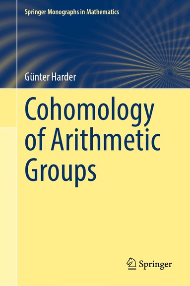 Günter Harder - Cohomology of Arithmetic Groups, Inbunden