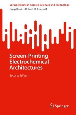 Craig E. Banks, Robert D. Crapnell - Screen-Printing Electrochemical Architectures, Häftad