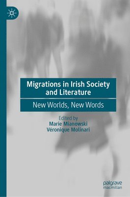 Marie Mianowski, Véronique Molinari - Migrations in Irish Society and Literature, Inbunden
