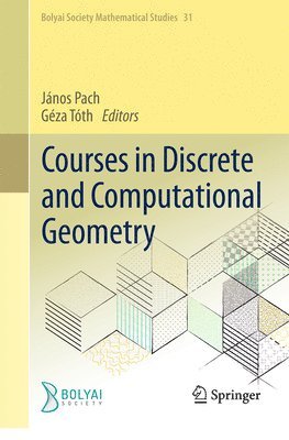 János Pach, Géza Tóth - Courses in Discrete and Computational Geometry, Inbunden