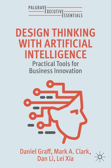 Daniel Graff, Mark A. Clark, Dan Li, Lei Xia - Design Thinking with Artificial Intelligence, Häftad