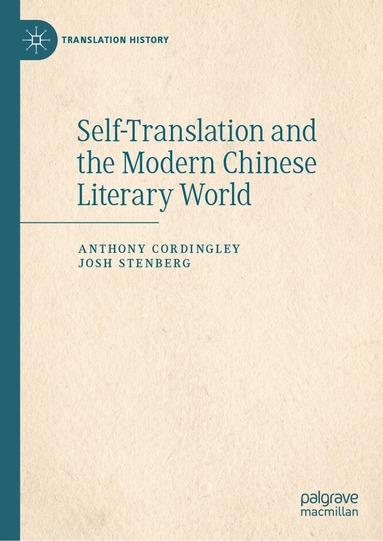 Anthony Cordingley, Josh Stenberg - Self-Translation and the Modern Chinese Literary World, Inbunden