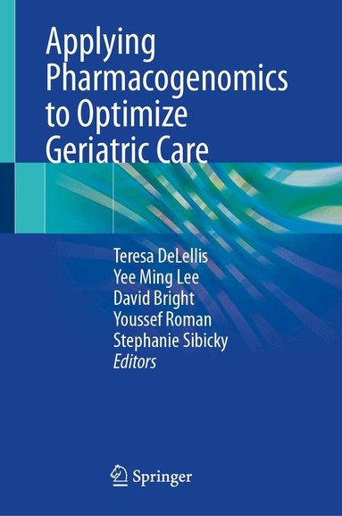 Teresa DeLellis, Yee Ming Lee, David Bright, Youssef Roman, Stephanie Sibicky - Applying Pharmacogenomics to Optimize Geriatric Care, Inbunden