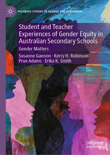 Susanne Gannon, Kerry H. Robinson, Prue Adams, Erika K. Smith - Student and Teacher Experiences of Gender Equity in Australian Secondary Schools, Inbunden