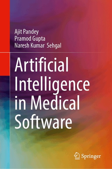 Ajit Pandey, Pramod Gupta, Naresh Kumar Sehgal - Artificial Intelligence in Medical Software, Inbunden