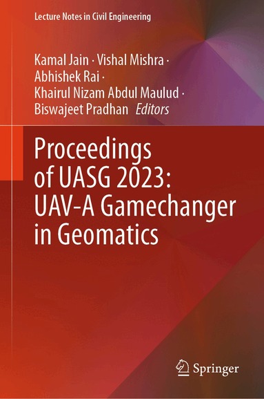 Kamal Jain, Vishal Mishra, Abhishek Rai, Khairul Nizam Abdul Maulud, Biswajeet Pradhan - Proceedings of UASG 2023: UAV-A Gamechanger in Geomatics, Inbunden