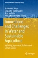Bhupender Singh, Swatantra Kumar Dubey, Anirban Nath, Pankaj Kumar Gupta - Innovations and Challenges in Water and Sustainable Agriculture, Inbunden