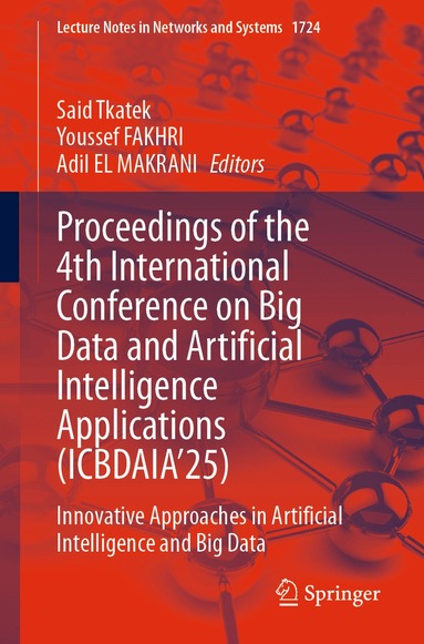 Said Tkatek, Youssef Fakhri, Adil El Makrani - Proceedings of the 4th International Conference on‎ Big Data and Artificial Intelligence Applications (ICBDAIA’25), Häftad