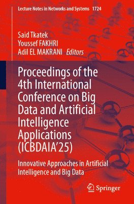 Said Tkatek, Youssef FAKHRI, Adil EL MAKRANI, Youssef Fakhri - Proceedings of the 4th International Conference on‎ Big Data and Artificial Intelligence Applications (ICBDAIA’25), Häftad