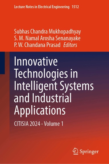 Subhas Chandra Mukhopadhyay, S. M. Namal Arosha Senanayake, P. W. Chandana Prasad - Innovative Technologies in Intelligent Systems and Industrial Applications, Inbunden