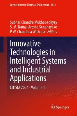 Subhas Chandra Mukhopadhyay, S. M. Namal Arosha Senanayake, P. W. Chandana Withana - Innovative Technologies in Intelligent Systems and Industrial Applications, Inbunden
