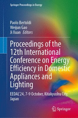 Paolo Bertoldi, Weijun Gao, Ji Xuan - Proceedings of the 12th International Conference on Energy Efficiency in Domestic Appliances and Lighting, Inbunden