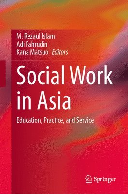M. Rezaul Islam, Adi Fahrudin, Kana Matsuo - Social Work in Asia, Inbunden