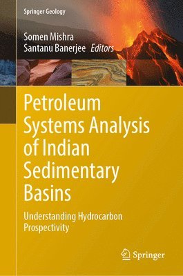 Somen Mishra, Santanu Banerjee - Petroleum Systems Analysis of Indian Sedimentary Basins, Inbunden