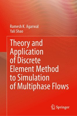 Ramesh K. Agarwal, Yali Shao - Theory and Application of Discrete Element Method to Simulation of Multiphase Flows, Inbunden