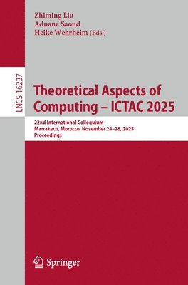 Zhiming Liu, Adnane Saoud, Heike Wehrheim - Theoretical Aspects of Computing – ICTAC 2025, Häftad