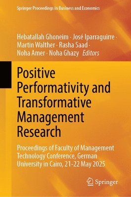 Hebatallah Ghoneim, José Iparraguirre, Martin Walther, Rasha Saad, Noha Amer, Noha Ghazy - Positive Performativity and Transformative Management Research, Inbunden