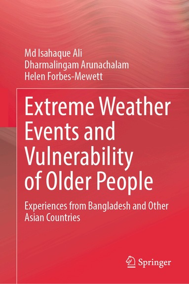 Md Isahaque Ali, Dharmalingam Arunachalam, Helen Forbes-Mewett - Extreme Weather Events and Vulnerability of Older People, Inbunden