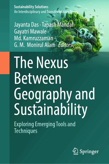 Gayatri Mawale, Jayanta Das, Tapash Mandal, Gayatri Mawale, Md Kamruzzaman, G. M.  Monirul Alam - Nexus Between Geography and Sustainability, Inbunden
