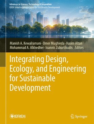 Manish A. Kewalramani, Omer Mughieda, Hasim Altan, Mohammad A. Alkhedher, Ioannis Zuburtikudis - Integrating Design, Ecology, and Engineering for Sustainable Development, Inbunden