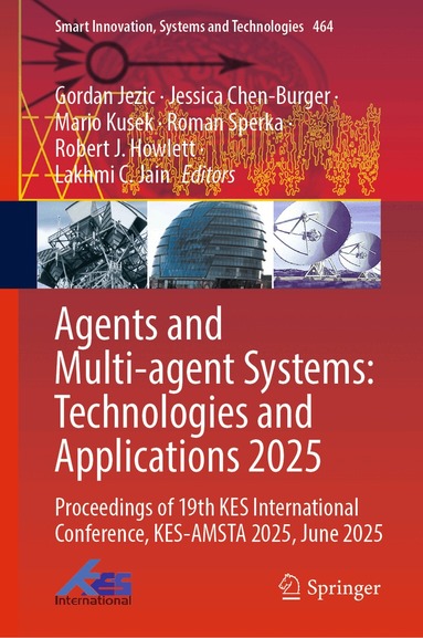 Gordan Jezic, Jessica Chen-Burger, Mario Kusek, Roman Sperka, Robert J. Howlett, Lakhmi C. Jain - Agents and Multi-agent Systems: Technologies and Applications 2025, Inbunden