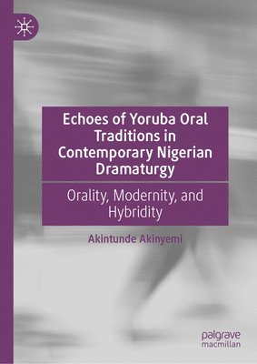 Echoes of Yoruba Oral Traditions in Contemporary Nigerian Dramaturgy