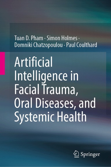 Tuan D. Pham, Simon Holmes, Domniki Chatzopoulou, Paul Coulthard - Artificial Intelligence in Facial Trauma, Oral Diseases, and Systemic Health, Inbunden