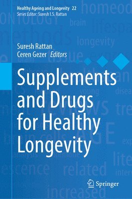 Suresh Rattan, Ceren Gezer - Supplements and Drugs for Healthy Longevity, Inbunden