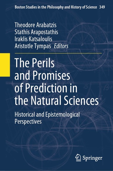 Theodore Arabatzis, Stathis Arapostathis, Iraklis Katsaloulis, Aristotle Tympas - Perils and Promises of Prediction in the Natural Sciences, Inbunden