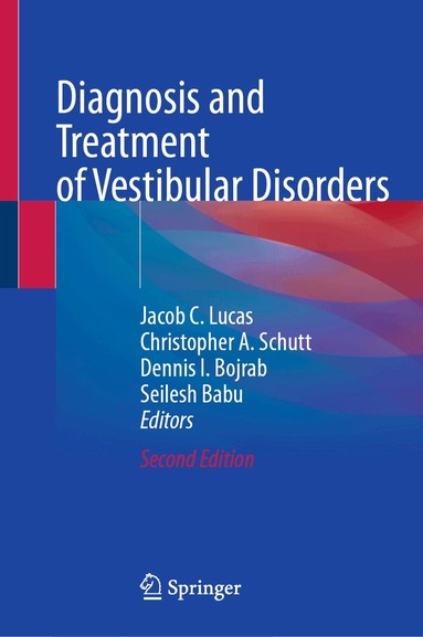 Jacob C. Lucas, Christopher A. Schutt, Dennis I. Bojrab, Seilesh Babu - Diagnosis and Treatment of Vestibular Disorders, Inbunden