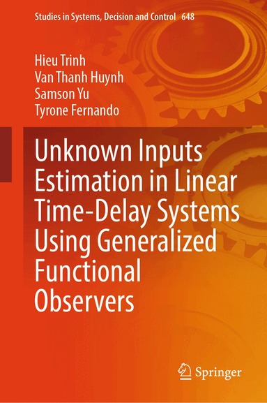 Hieu Trinh, Van Thanh Huynh, Samson Yu, Tyrone Fernando - Unknown Inputs Estimation in Linear Time-Delay Systems Using Generalized Functional Observers, Inbunden