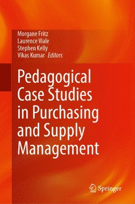 Morgane Fritz, Laurence Viale, Stephen Kelly, Vikas Kumar - Pedagogical Case Studies in Purchasing and Supply Management, Inbunden