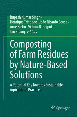 Rupesh Kumar Singh, Henrique Trindade, João Ricardo Sousa, Arne Sæbø, Vishnu D. Rajput, Tao Zhang - Composting of Farm Residues by Nature-Based Solutions, Inbunden