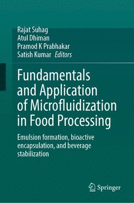 Rajat Suhag, Atul Dhiman, Pramod K Prabhakar, Satish Kumar - Fundamentals and Application of Microfluidization in Food Processing, Inbunden